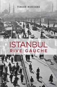 Timour Muhidine - Istanbul rive gauche - Errances urbaines et bohème turque (1870-1980).