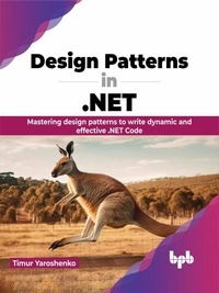 Timur Yaroshenko - Design Patterns in .NET: Mastering design patterns to write dynamic and effective .NET Code.