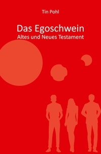 Tin Pohl - Das Egoschwein - Altes und Neues Testament.