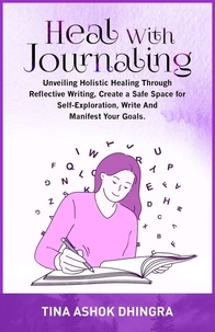  Tina Ashok Dhingra - Heal with Journaling - The Magic of Self Healing, #5.