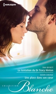 Tina Beckett et Susan Carlisle - La tentation du Dr Tracy Hinton ; Une place dans son coeur.