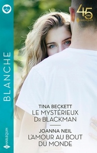 Tina Beckett et Joanna Neil - Le mystérieux Dr Blackman ; L'amour au bout du monde.