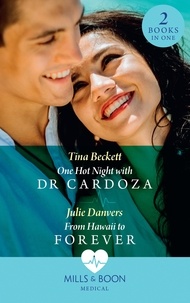 Tina Beckett et Julie Danvers - One Hot Night With Dr Cardoza / From Hawaii To Forever - One Hot Night with Dr Cardoza (A Summer in São Paulo) / From Hawaii to Forever.