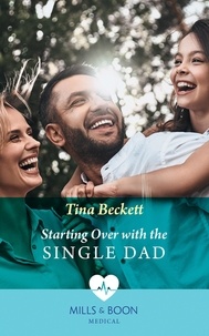 Tina Beckett - Starting Over With The Single Dad.