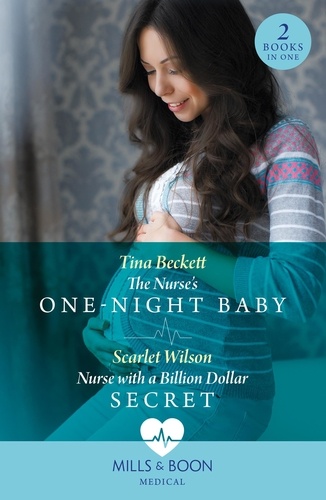 Tina Beckett et Scarlet Wilson - The Nurse's One-Night Baby / Nurse With A Billion Dollar Secret - The Nurse's One-Night Baby (California Nurses) / Nurse with a Billion Dollar Secret (California Nurses).