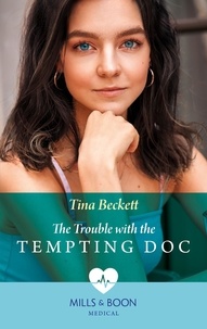 Tina Beckett - The Trouble With The Tempting Doc.