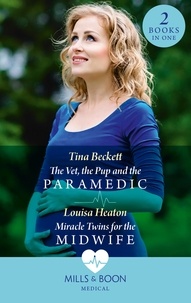 Tina Beckett et Louisa Heaton - The Vet, The Pup And The Paramedic / Miracle Twins For The Midwife - The Vet, the Pup and the Paramedic / Miracle Twins for the Midwife.