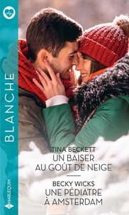 Tina Beckett et Becky Wicks - Un baiser au goût de neige - Une pédiatre à Amsterdam.