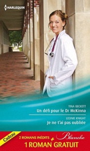 Tina Beckett et Leonie Knight - Un défi pour le Dr Mckinna ; Je ne t'ai pas oubliée ; La tentation du Dr Dolan.