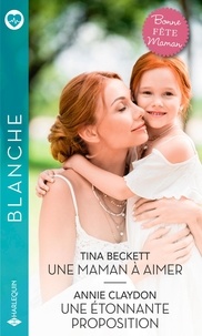 Tina Beckett et Annie Claydon - Une maman à aimer - Une étonnante proposition.