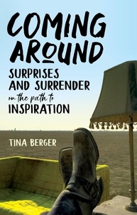  Tina Berger - Coming Around: Surprises and Surrender on the Path to Inspiration.