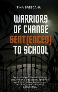  Tina Brescanu - Warriors of Change:Sent(enced) to School - Warriors of Change, #1.