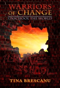  Tina Brescanu - Warriors of Change: Unschool The World - Warriors of Change, #3.