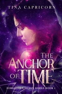  Tina Capricorn - The Anchor of Time - Forgotten Queen Series, #1.
