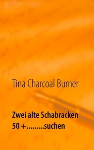 Tina Charcoal Burner - Zwei alte Schabracken 50 +.........suchen - Männer sind doch Schweine.