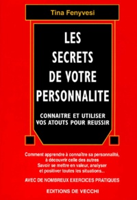 Tina Fenyvesi - Les Secrets De Votre Personnalite. Connaitre Et Utiliser Vos Atouts Pour Reussir.