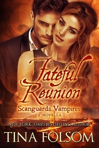  Tina Folsom - Fateful Reunion (A Novella) - Scanguards Vampires, #11.5.