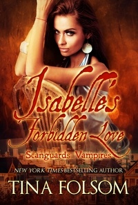 Tina Folsom - Isabelle's Forbidden Love (Scanguards Hybrids #4) - Scanguards Vampires, #16.