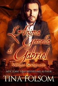 Téléchargements de livres électroniques gratuits en ligne L'Anima Gemella di Gabriel - Vampiri Scanguards, #3 9798897200511 par Tina Folsom in French
