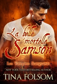  Tina Folsom - La belle mortelle de Samson - Les Vampires Scanguards, #1.