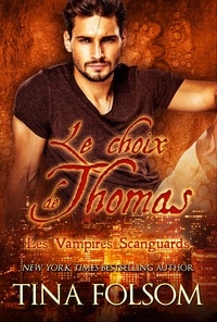  Tina Folsom - Le choix de Thomas - Les Vampires Scanguards, #8.