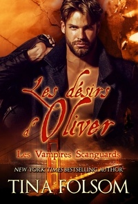  Tina Folsom - Les désirs d'Oliver - Les Vampires Scanguards, #7.