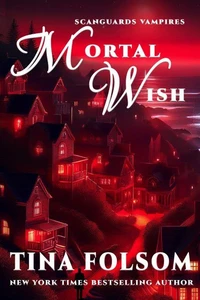 Mortal Wish (Scanguards Vampires - A Novella)