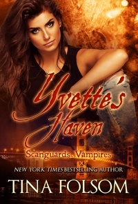  Tina Folsom - Yvette's Haven - Scanguards Vampires, #4.