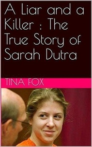  Tina Fox - A Liar and a Killer : The True Story of Sarah Dutra.