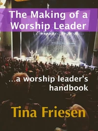 The Making of a Worship Leader - A Worship Leader's Handbook