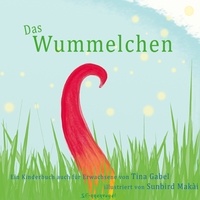 Tina Gabel et Makài Sunbird - Das Wummelchen - Ein Kinderbuch auch für Erwachsene.
