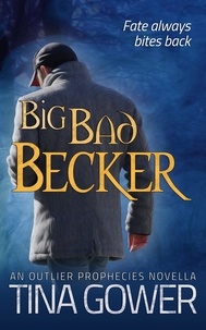  Tina Gower - Big Bad Becker - The Outlier Prophecies, #1.5.