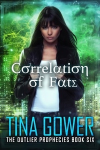  Tina Gower - Correlation of Fate - The Outlier Prophecies, #6.