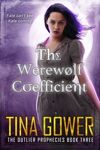 Tina Gower - The Werewolf Coefficient - The Outlier Prophecies, #3.