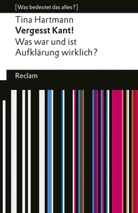 Vergesst Kant! Was war und ist Aufklärung wirklich?