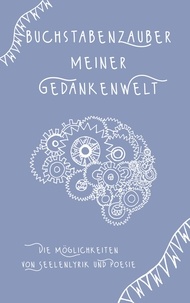 Tina Hüsch - Buchstabenzauber meiner Gedankenwelt - Die Möglichkeiten von Seelenlyrik und Poesie.