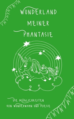 Tina Hüsch - Wunderland meiner Phantasie - Die Möglichkeiten von Wunderwahn und Poesie.