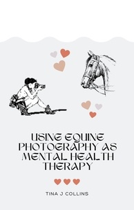  Tina J. Collins - Using Equine Photography As Mental Health Therapy.
