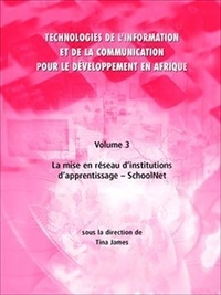 Tina James - Technologies de l'information et de la communication pour le développement en Afrique - Volume 3 La mise en réseau d'institutions d'apprentissage - SchoolNet.
