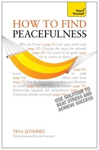 Tina Jefferies - Peacefulness: Teach Yourself - The secret of how to use solitude to counter stress and breed success.