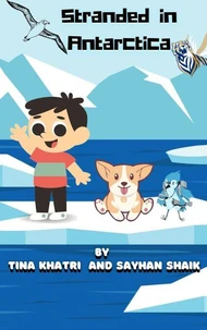 Stranded in Antarctica by Tina Khatri and Sayhan Shaik