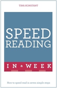 Tina Konstant - Speed Reading In A Week - How To Speed Read In Seven Simple Steps.