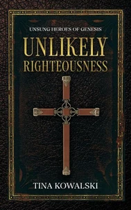 Unlikely Righteousness: Unsung Heroes of Genesis