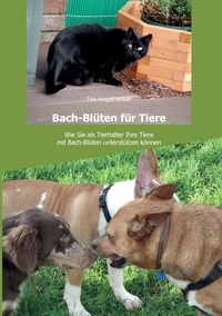 Tina Krogull - Bach-Blüten für Tiere - Wie Sie als Tierhalter Ihre Tiere mit Bach-Blüten unterstützen können..
