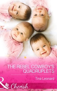 Tina Leonard - The Rebel Cowboy’s Quadruplets.