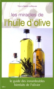 Tina Lofthouse et Gareth Lofthouse - Les miracles de l'huile d'olive.