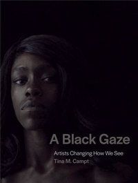 Tina M. Campt - A Black Gaze - Artists Changing How We See.
