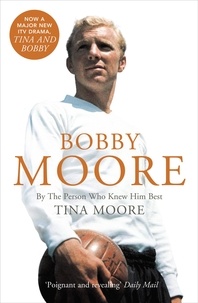 Tina Moore - Bobby Moore - By the Person Who Knew Him Best (Text Only).
