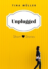 Tina Müller - Unplugged - Short Stories.