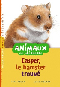 Tina Nolan - Animaux en détresse Tome 7 : Casper, le hamster trouvé.